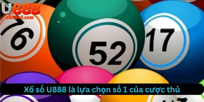 Xổ số U888 là sự lựa chọn hàng đầu của cược thủ